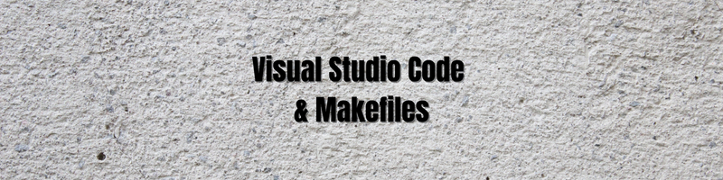 Building in Visual Studio Code with a Makefile