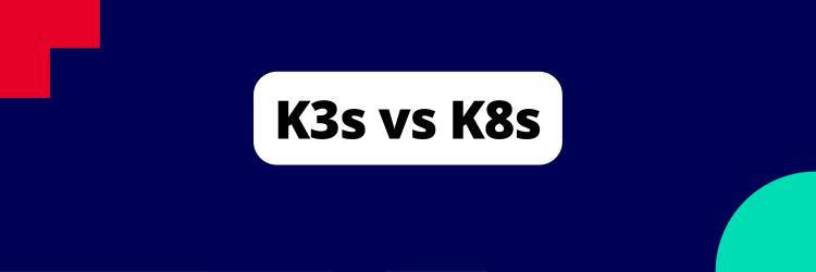 K3s vs K8s