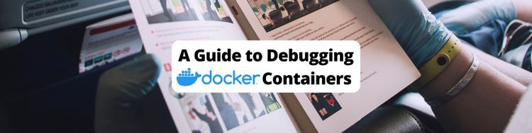 A Beginner's Guide to Debugging Docker Containers