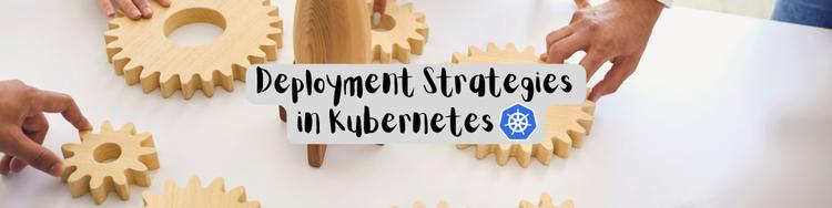 Deployment Strategies in Kubernetes