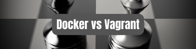 Vagrant vs. Docker: Are Virtual Machines Ever the Right Option Anymore?