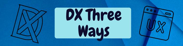 Three Ways to Do Developer Experience (DX)