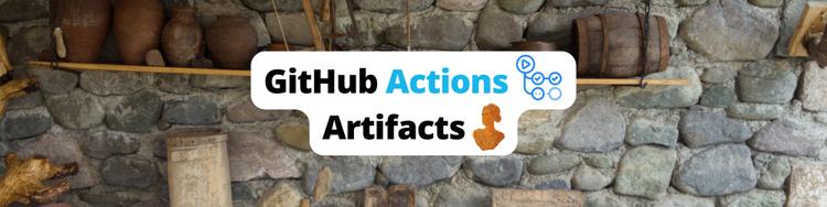 Uploading and Downloading Artifacts with GitHub Actions