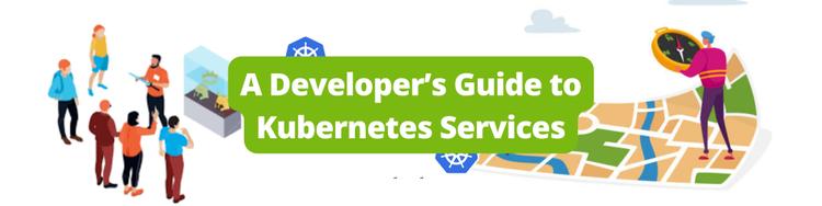 A Developer's Guide to Kubernetes Services