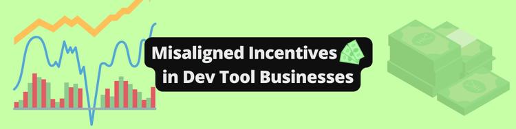 Misaligned Incentives in Dev Tool Businesses