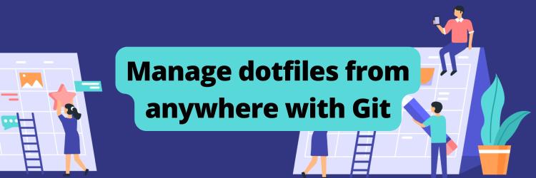 Manage dotfiles from anywhere with Git