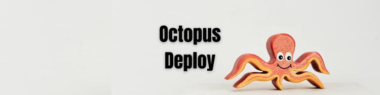 Using Octopus Deploy to Simplify Complex Deployments