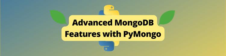 Advanced MongoDB Features with PyMongo