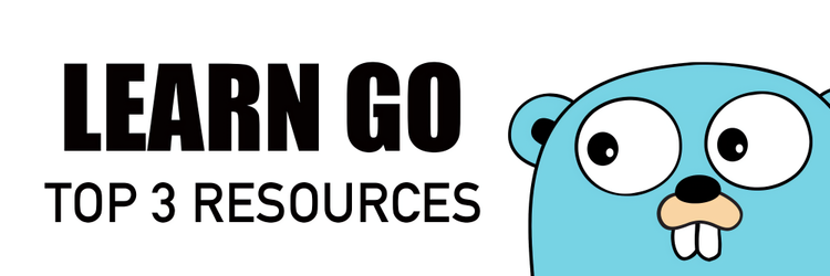 Top 3 Resources For Learning GoLang