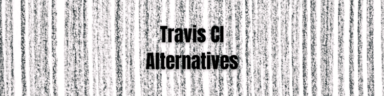 Exploring Travis CI Alternatives
