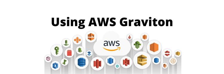 Using AWS Graviton