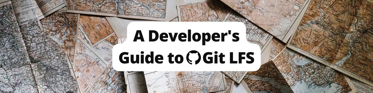 A Developer's Guide to Git LFS