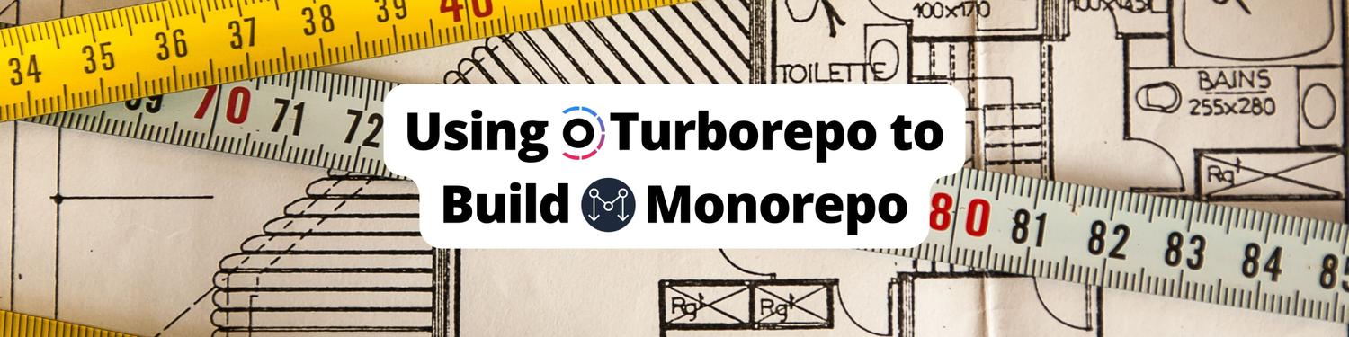 Using Turborepo to Build Your First Monorepo