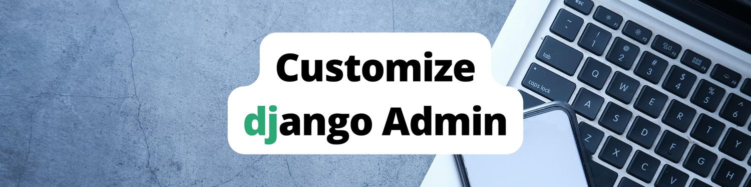 Customizing the Django Admin