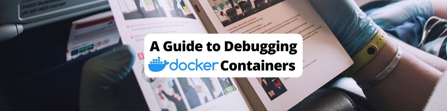 A Beginner's Guide to Debugging Docker Containers