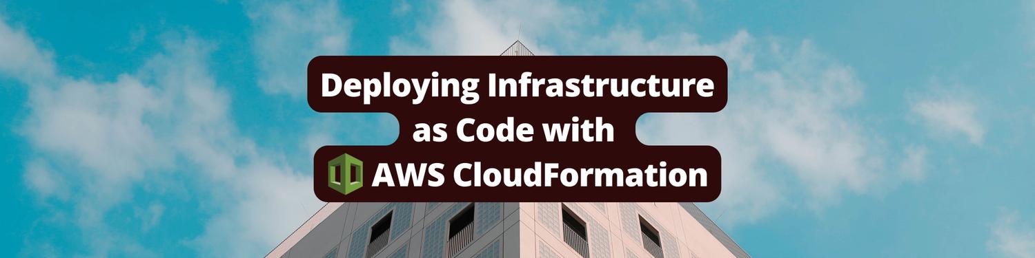 Deploying Infrastructure as Code with AWS CloudFormation