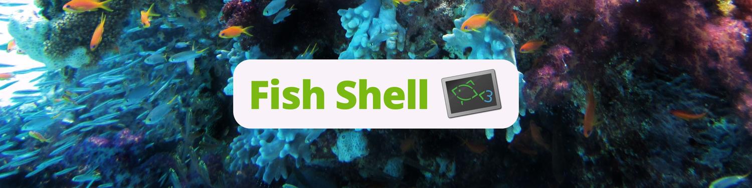 Fish Shell