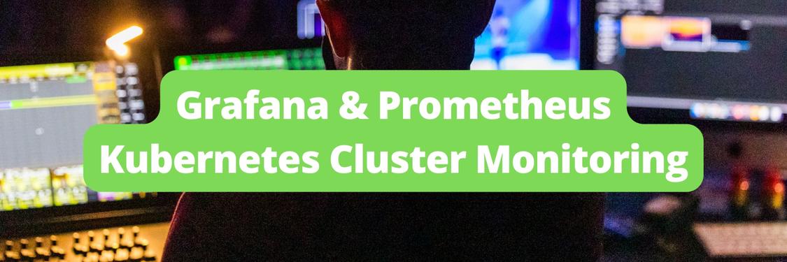 Grafana & Prometheus Kubernetes Cluster Monitoring