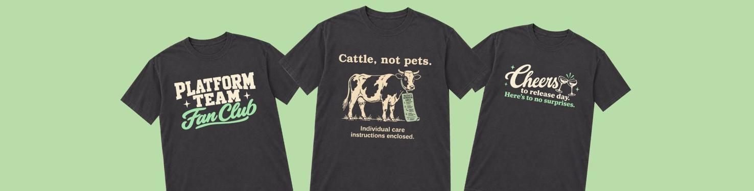 Three black shirts on a green background: Platform Team Fan Club; Cattle, not pets; and Cheers to release day.