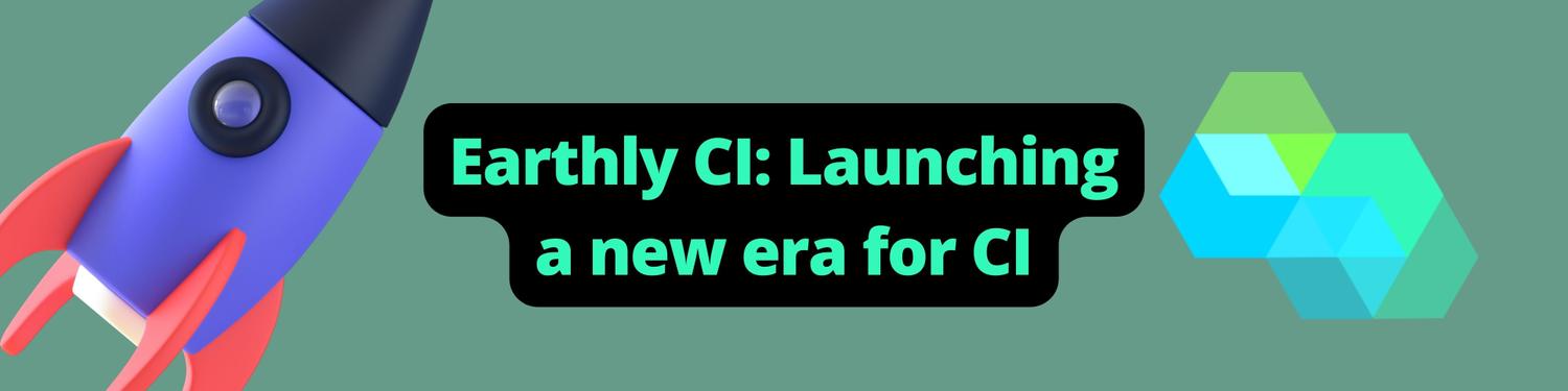 Earthly CI: Launching a new era for CI