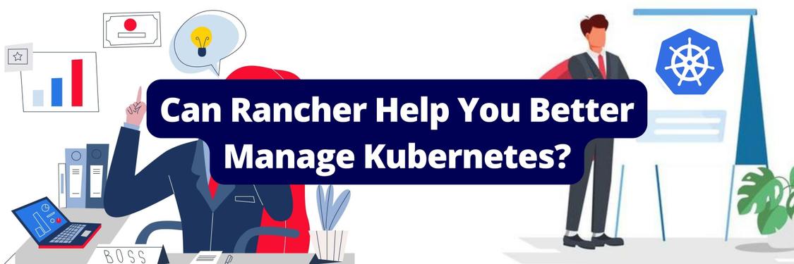 Can Rancher Help You Better Manage Kubernetes?