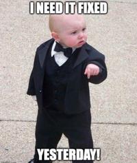 I need this fixed, yesterday