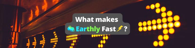 What makes Earthly fast - Earthly Blog