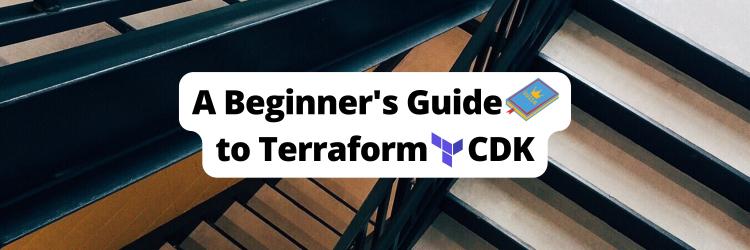 Infrastructure as Code Made Easy: A Beginner's Guide to Terraform CDK