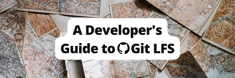 A Developer's Guide to Git LFS