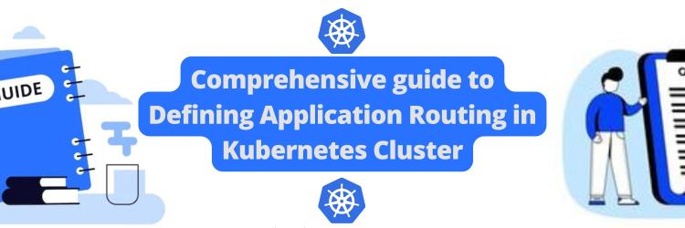 Comprehensive guide to Defining Application Routing in Kubernetes Cluster