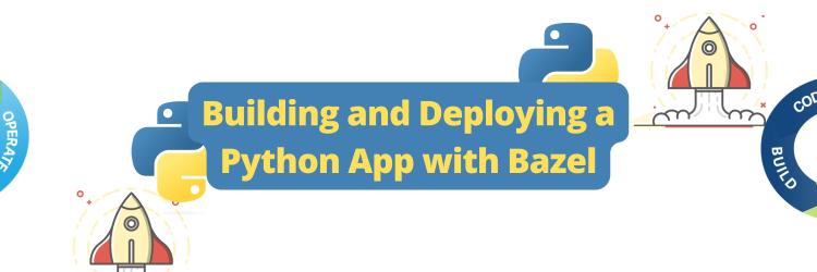 Building and Deploying a Python App with Bazel