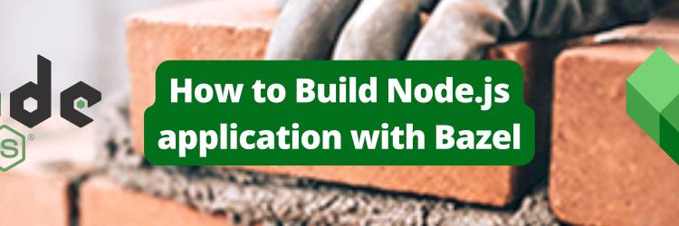 How to Build Node.js Application with Bazel