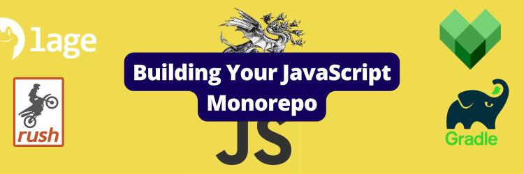 Building Your JavaScript Monorepo