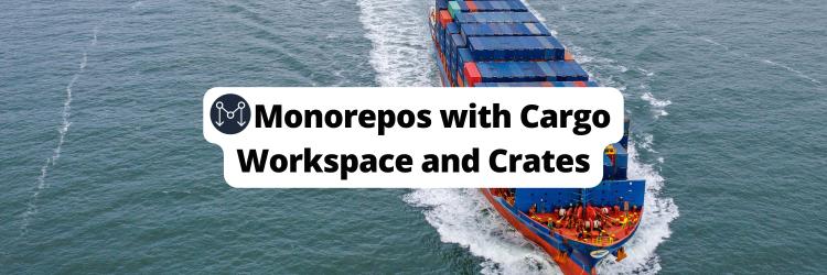 Monorepos with Cargo Workspace and Crates
