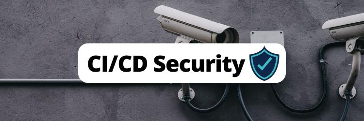 CI/CD Security: Challenges and Best Practices