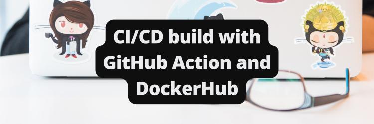 Create Automated CI/CD Builds Using GitHub Actions and DockerHub