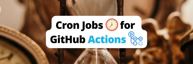 Using Cron Jobs to Run GitHub Actions on a Timer