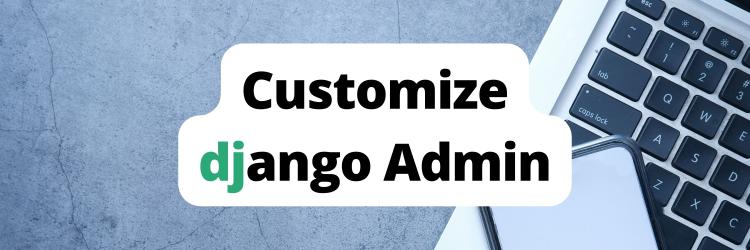 Customizing the Django Admin