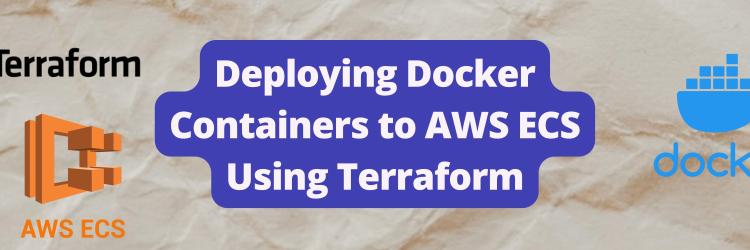 Deploying Docker Containers to AWS ECS Using Terraform