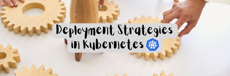 Deployment Strategies in Kubernetes