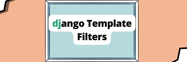 How to Use Django Template Filters