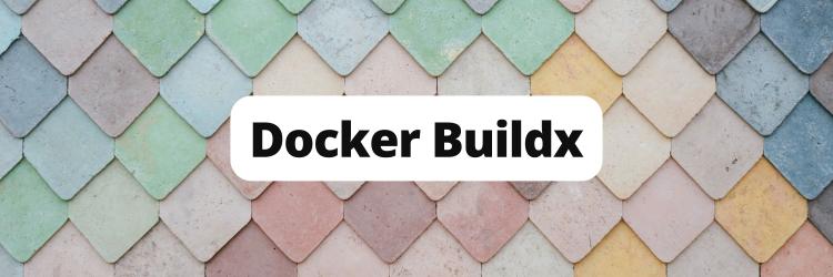 Introducing Docker Buildx