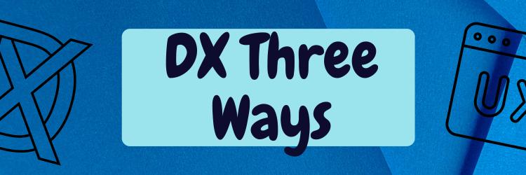 Three Ways to Do Developer Experience (DX)
