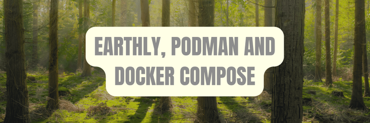 Earthly, Podman And Docker Compose
