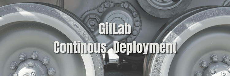 Introduction to GitLab's CI/CD for Continuous Deployments
