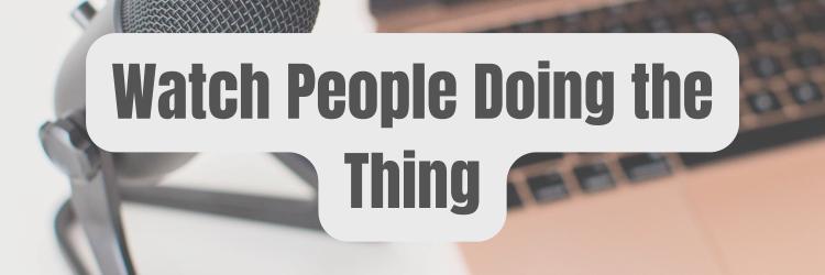 Watch People Doing the Thing