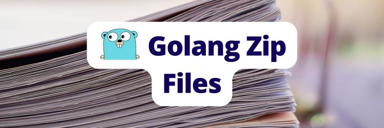 Working With Zip Files in Go