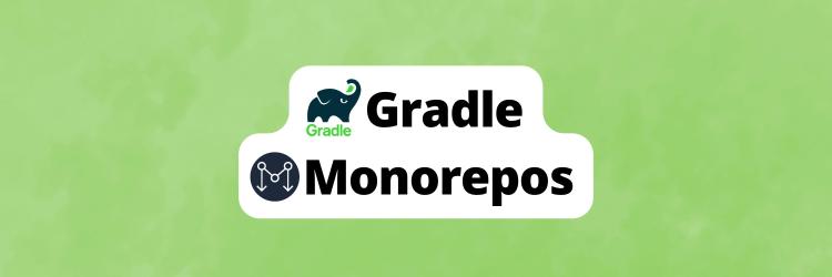 Building a Monorepo with Gradle