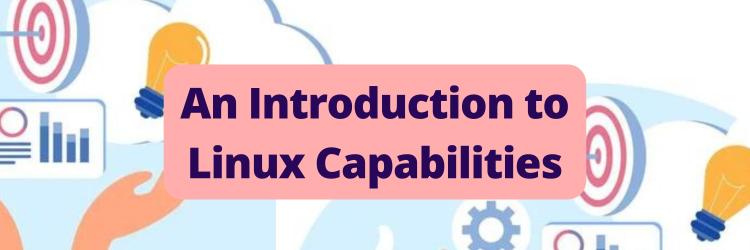 An Introduction to Linux Capabilities