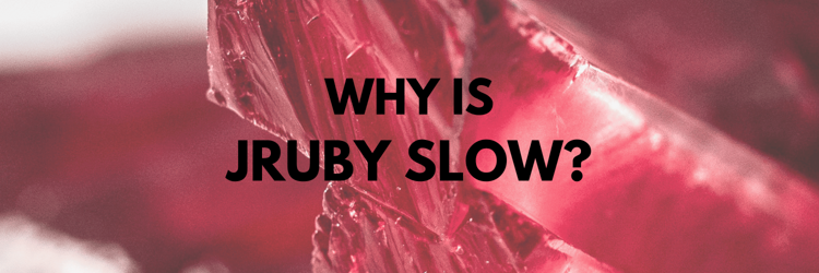 Why is JRuby Slow?